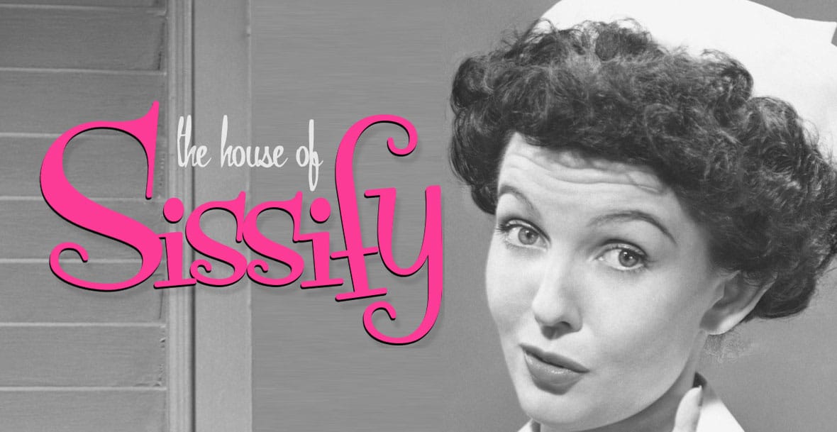 The House of Sissify.
