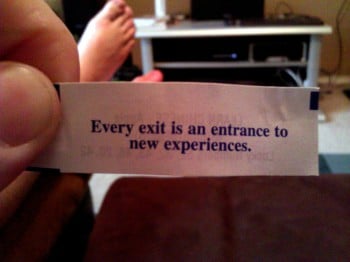 Every exit is an entrance to a new experience