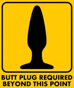 Butt Plug Required!